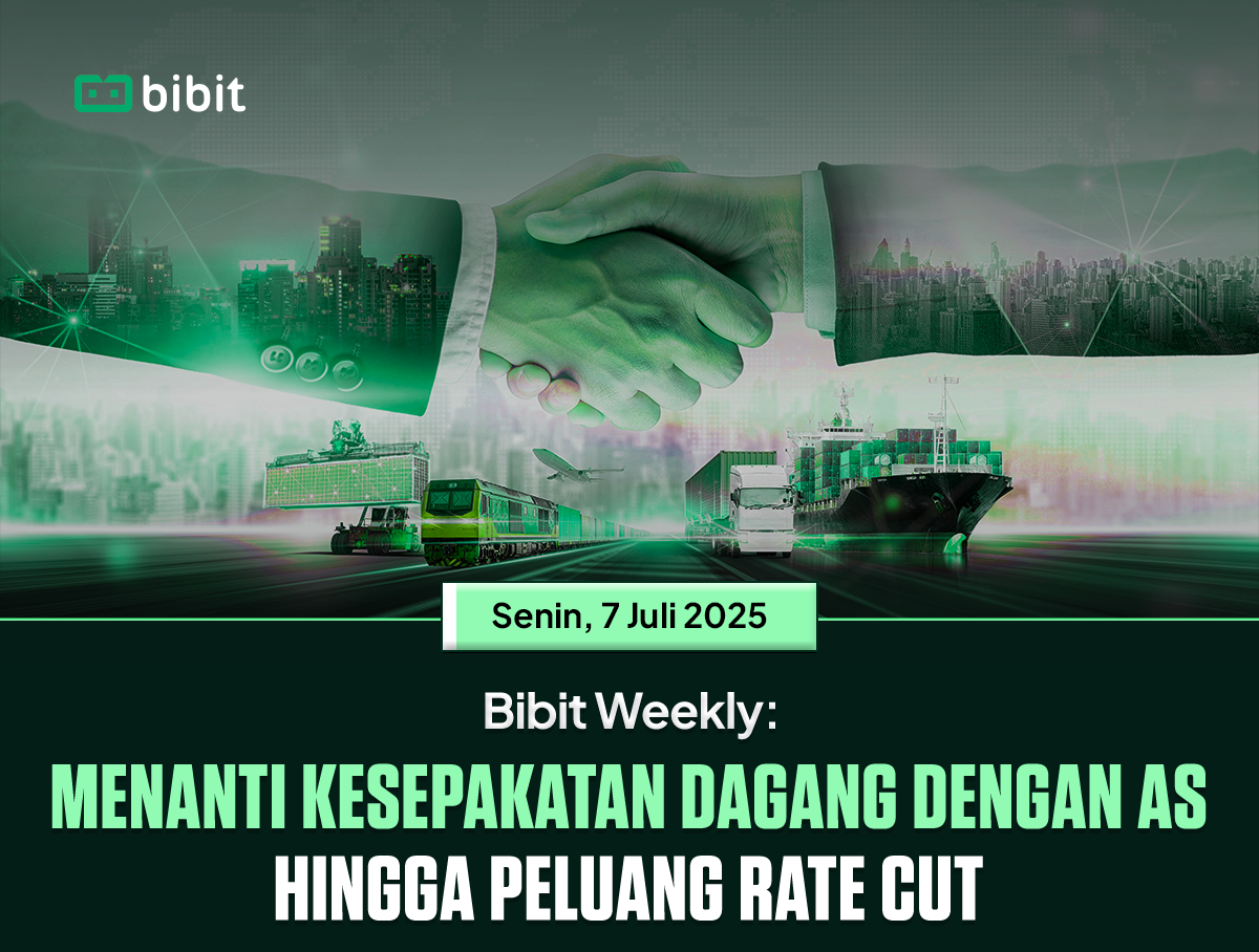 Bibit Weekly: Menanti Kesepakatan Dagang dengan AS hingga Peluang Rate Cut